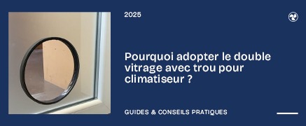Pourquoi adopter le double vitrage avec trou pour climatiseur ?