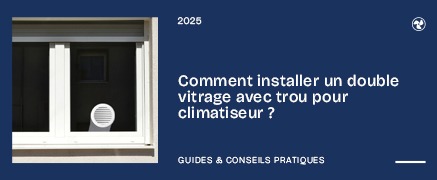 Comment installer un double vitrage avec trou pour climatiseur ?